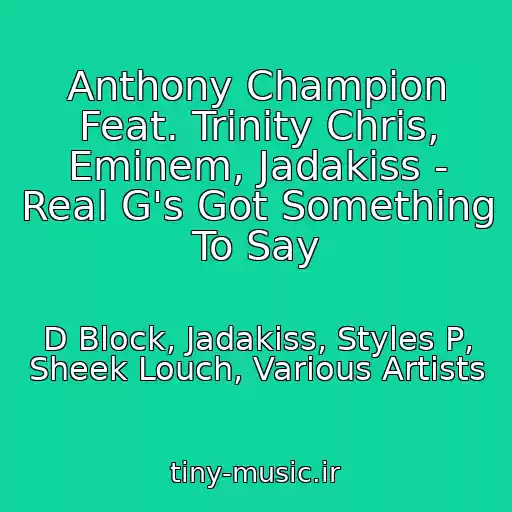 کاور آهنگ Anthony Champion Feat. Trinity Chris, Eminem, Jadakiss - Real G's Got Something To Say از D Block, Jadakiss, Styles P, Sheek Louch, Various Artists