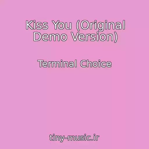 کاور آهنگ Kiss You (Original Demo Version) از Terminal Choice
