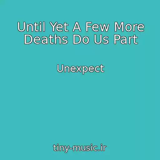 کاور آهنگ Until Yet A Few More Deaths Do Us Part از Unexpect