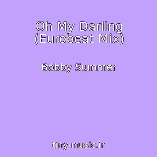 کاور آهنگ Oh My Darling (Eurobeat Mix) از Bobby Summer