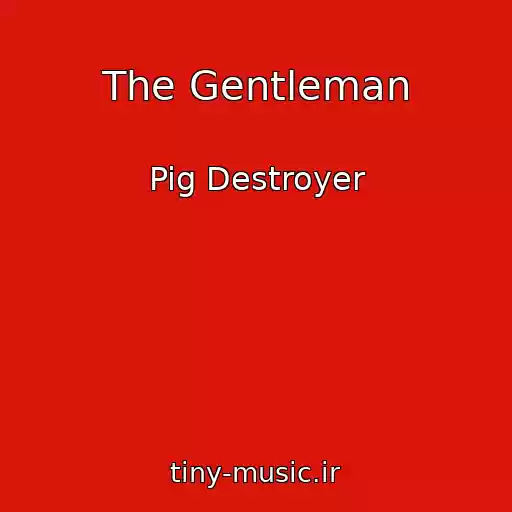 کاور آهنگ The Gentleman از Pig Destroyer