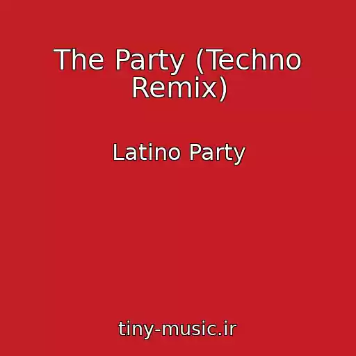 کاور آهنگ The Party (Techno Remix) از Latino Party