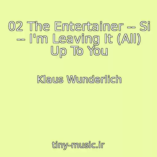 کاور آهنگ 02 The Entertainer -- Si -- I'm Leaving It (All) Up To You از Klaus Wunderlich