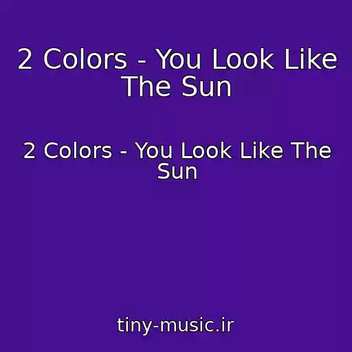 کاور آهنگ 2 Colors - You Look Like The Sun از 2 Colors - You Look Like The Sun