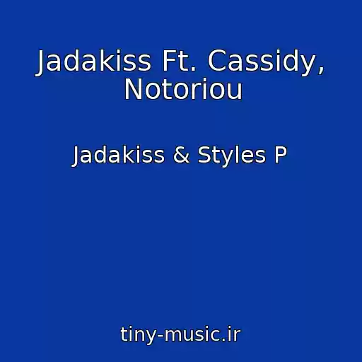 کاور آهنگ Jadakiss Ft. Cassidy, Notoriou از Jadakiss & Styles P