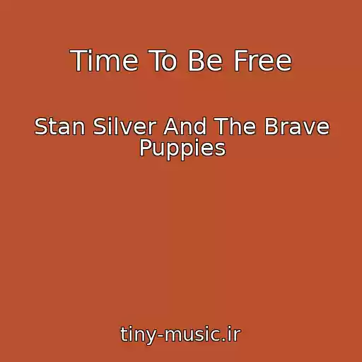 کاور آهنگ Time To Be Free از Stan Silver And The Brave Puppies