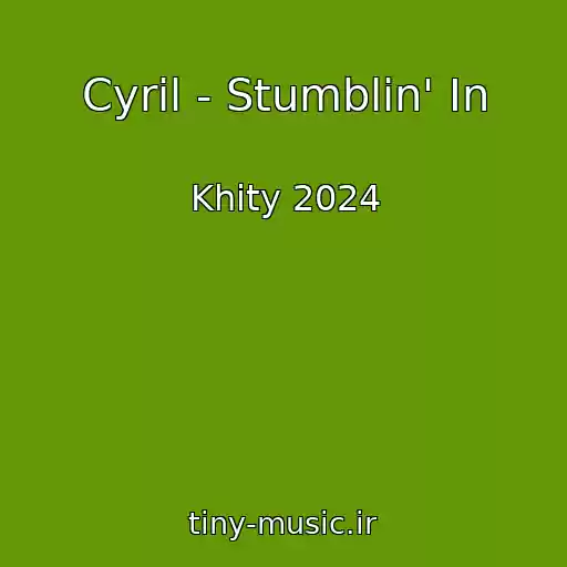 کاور آهنگ Cyril - Stumblin' In از Khity 2024
