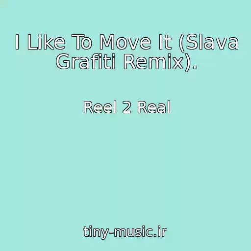 کاور آهنگ I Like To Move It (Slava Grafiti Remix). از Reel 2 Real