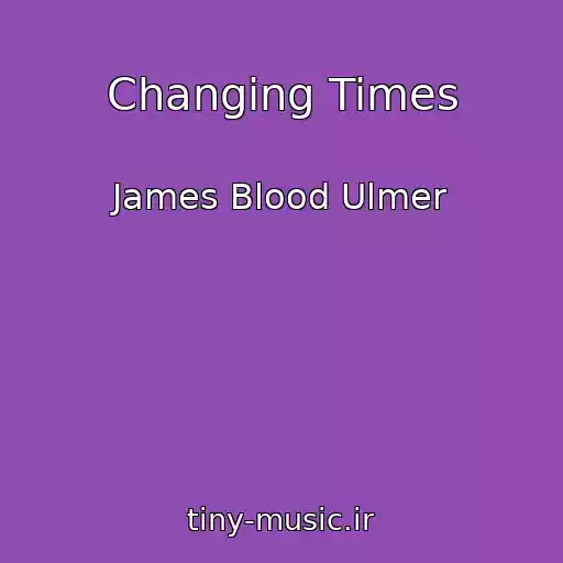کاور آهنگ Changing Times از James Blood Ulmer