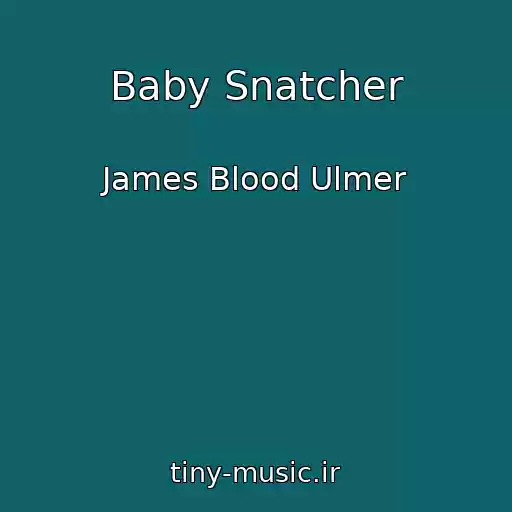 کاور آهنگ Baby Snatcher از James Blood Ulmer
