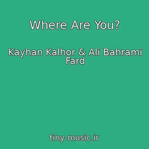 کاور آهنگ Where Are You? از Kayhan Kalhor & Ali Bahrami Fard