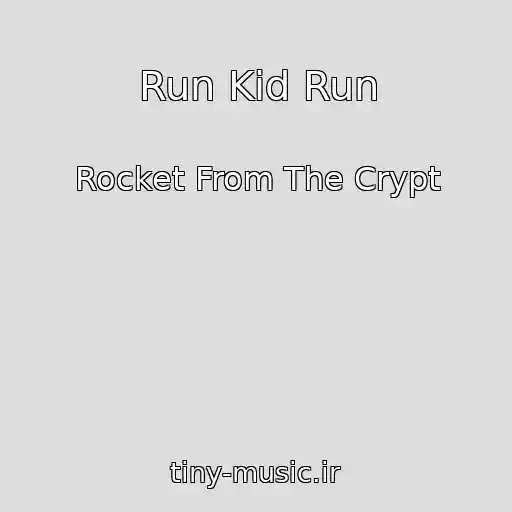 کاور آهنگ Run Kid Run از Rocket From The Crypt