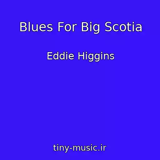 کاور آهنگ Blues For Big Scotia از Eddie Higgins