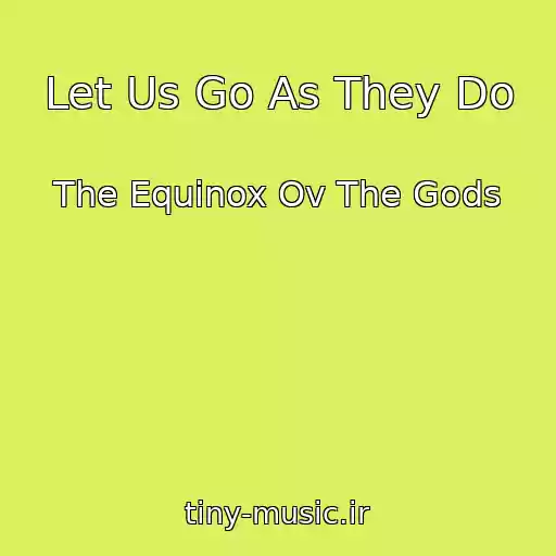 کاور آهنگ Let Us Go As They Do از The Equinox Ov The Gods