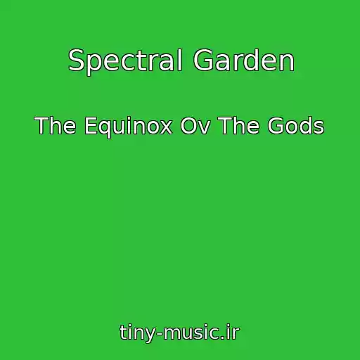 کاور آهنگ Spectral Garden از The Equinox Ov The Gods