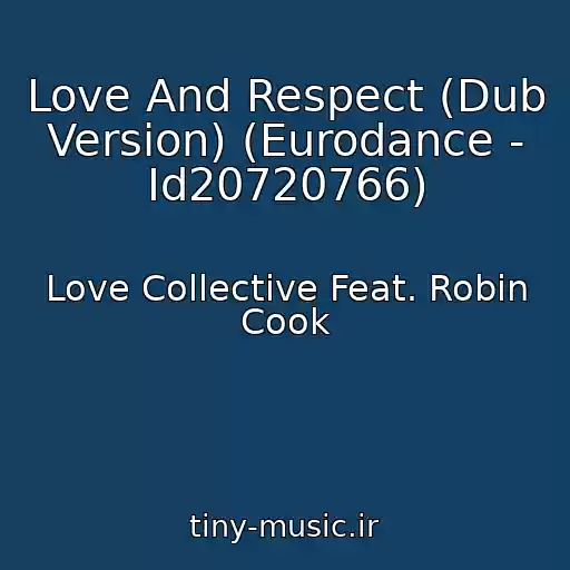 کاور آهنگ Love And Respect (Dub Version) (Eurodance - Id20720766) از Love Collective Feat. Robin Cook