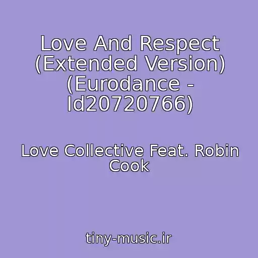 کاور آهنگ Love And Respect (Extended Version) (Eurodance - Id20720766) از Love Collective Feat. Robin Cook