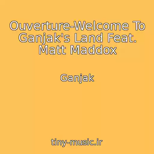 کاور آهنگ Ouverture-Welcome To Ganjak's Land Feat. Matt Maddox از Ganjak
