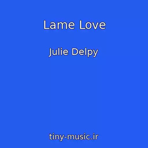 کاور آهنگ Lame Love از Julie Delpy