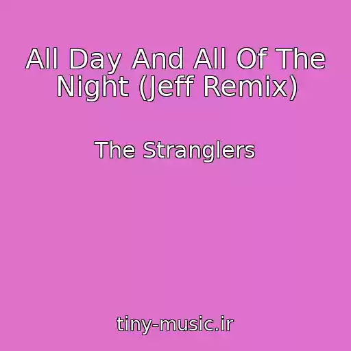 کاور آهنگ All Day And All Of The Night (Jeff Remix) از The Stranglers