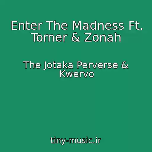 کاور آهنگ Enter The Madness Ft. Torner & Zonah از The Jotaka Perverse & Kwervo