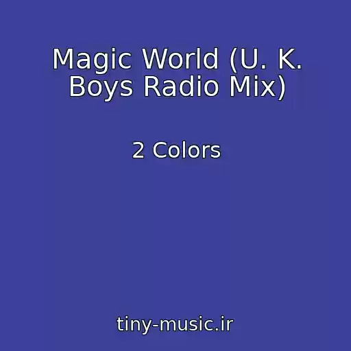 کاور آهنگ Magic World (U. K. Boys Radio Mix) از 2 Colors