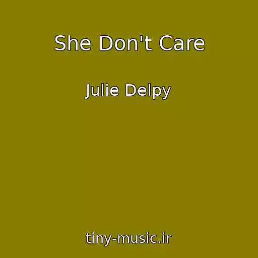 کاور آهنگ She Don't Care از Julie Delpy
