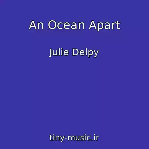 کاور آهنگ An Ocean Apart از Julie Delpy