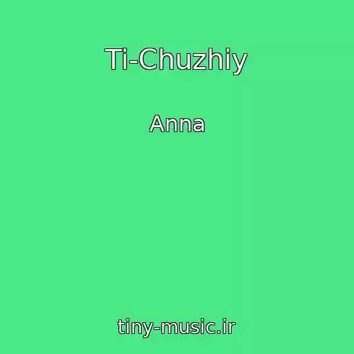 کاور آهنگ Ti-Chuzhiy از Anna