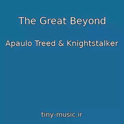 کاور آهنگ The Great Beyond از Apaulo Treed & Knightstalker