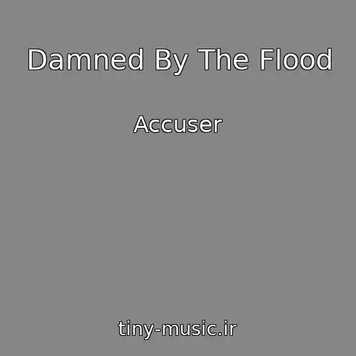 کاور آهنگ Damned By The Flood از Accuser
