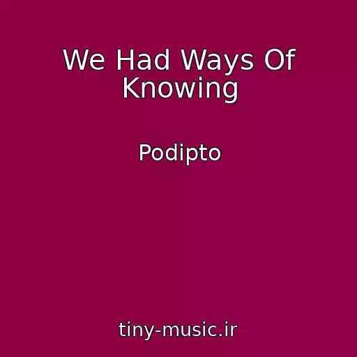 کاور آهنگ We Had Ways Of Knowing از Podipto
