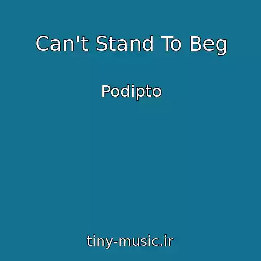 کاور آهنگ Can't Stand To Beg از Podipto