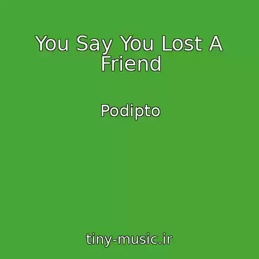 کاور آهنگ You Say You Lost A Friend از Podipto