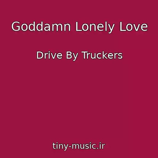 کاور آهنگ Goddamn Lonely Love از Drive By Truckers