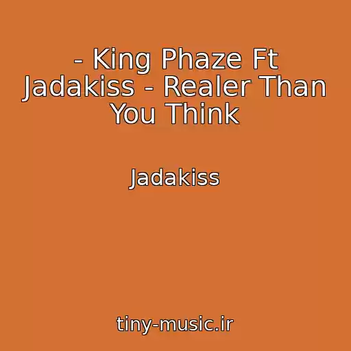 کاور آهنگ - King Phaze Ft Jadakiss - Realer Than You Think از Jadakiss