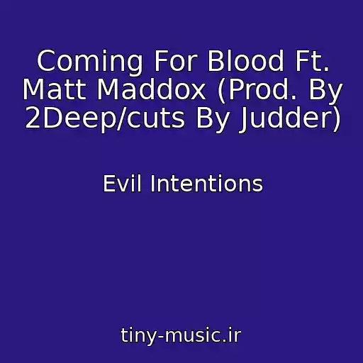 کاور آهنگ Coming For Blood Ft. Matt Maddox (Prod. By 2Deep/cuts By Judder) از Evil Intentions