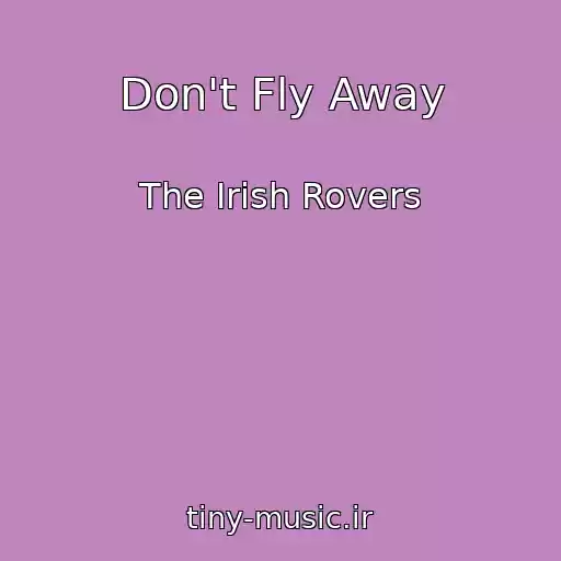 کاور آهنگ Don't Fly Away از The Irish Rovers