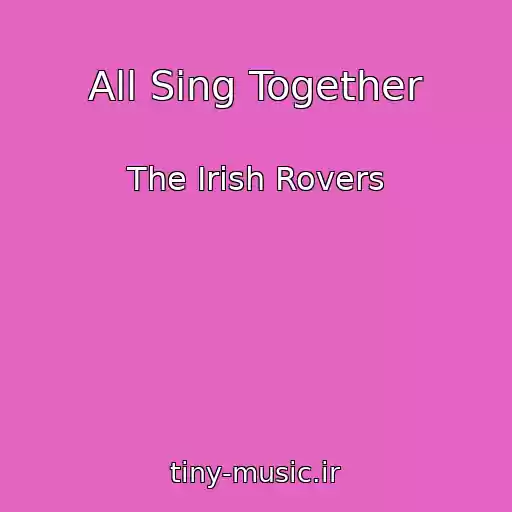 کاور آهنگ All Sing Together از The Irish Rovers