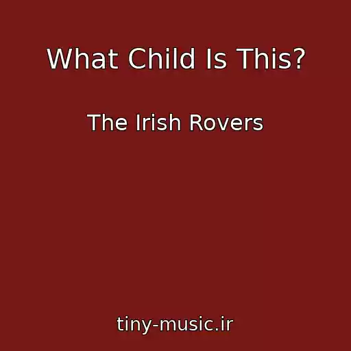 کاور آهنگ What Child Is This? از The Irish Rovers