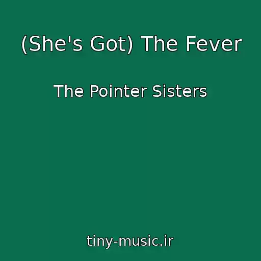 کاور آهنگ (She's Got) The Fever از The Pointer Sisters