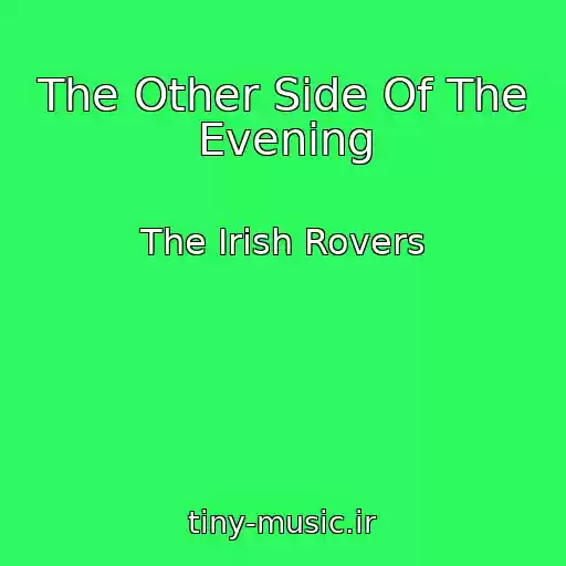 کاور آهنگ The Other Side Of The Evening از The Irish Rovers
