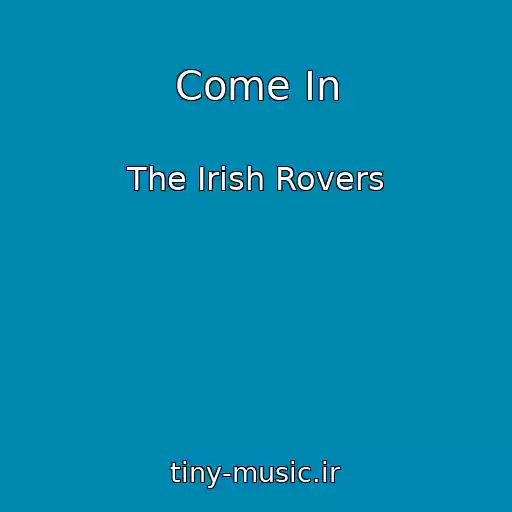 کاور آهنگ Come In از The Irish Rovers