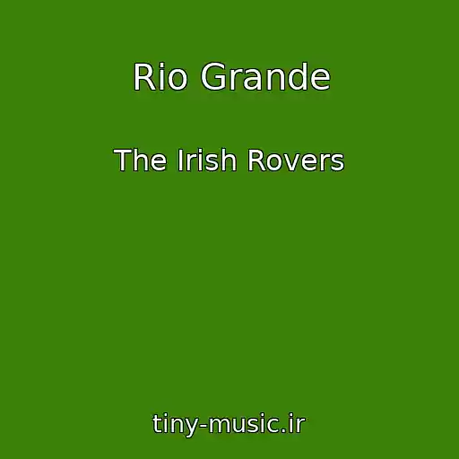 کاور آهنگ Rio Grande از The Irish Rovers
