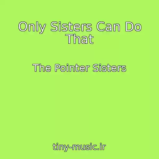 کاور آهنگ Only Sisters Can Do That از The Pointer Sisters