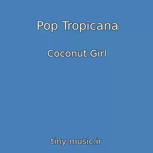 کاور آهنگ Pop Tropicana از Coconut Girl