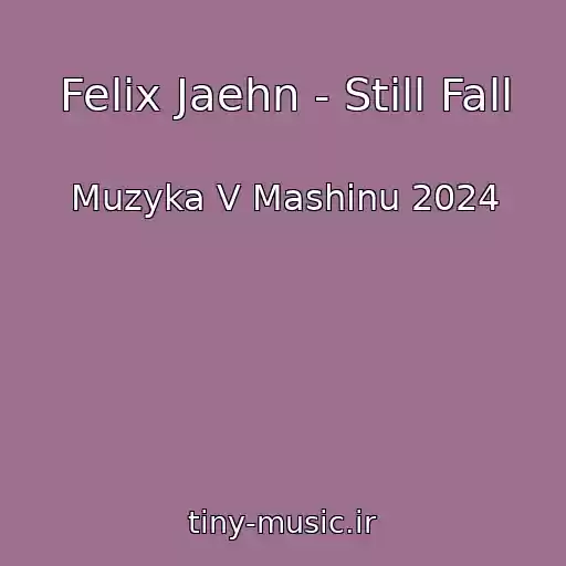 کاور آهنگ Felix Jaehn - Still Fall از Muzyka V Mashinu 2024