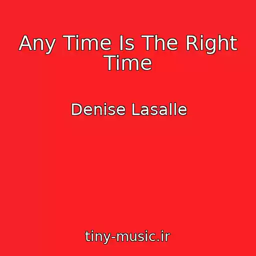 کاور آهنگ Any Time Is The Right Time از Denise Lasalle