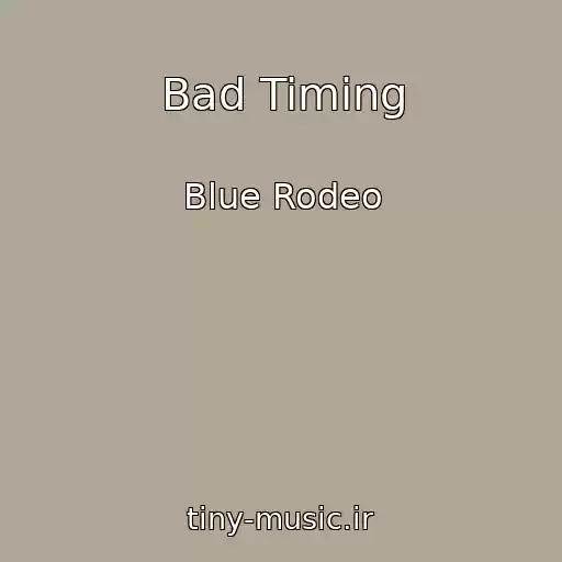 کاور آهنگ Bad Timing از Blue Rodeo