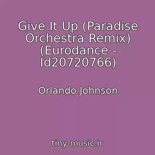 کاور آهنگ Give It Up (Paradise Orchestra Remix) (Eurodance - Id20720766) از Orlando Johnson